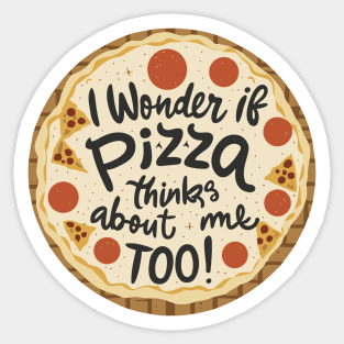 I Wonder If Pizza Things About Me Too Sticker